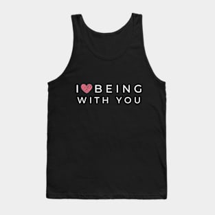 I love being with you Tank Top